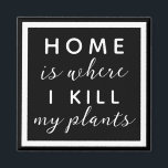 Thuis, waar ik mijn planten vermoord heb grappige magneet<br><div class="desc">editable tekst voor een niet zo groene duim plant moeder</div>