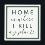 Thuis, waar ik mijn planten vermoord heb grappige  magneet<br><div class="desc">editable tekst voor een niet zo groene duim plant moeder</div>