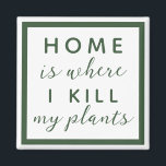Thuis, waar ik mijn planten vermoord heb grappige  magneet<br><div class="desc">editable tekst voor een niet zo groene duim plant moeder</div>