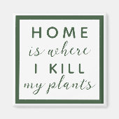 Thuis, waar ik mijn planten vermoord heb grappige  magneet (Voorkant)