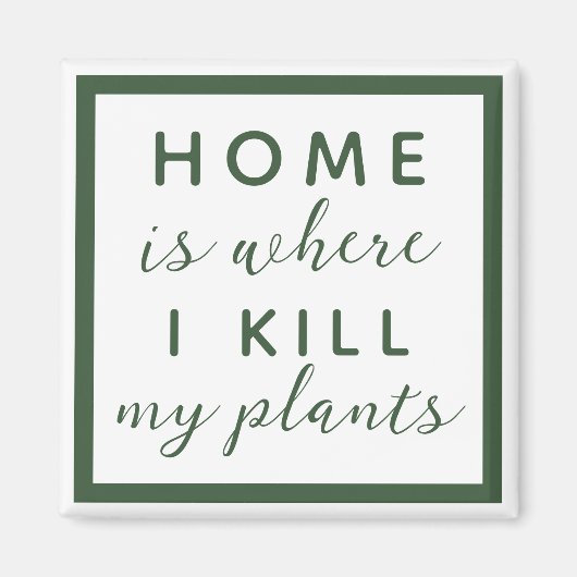 Thuis, waar ik mijn planten vermoord heb grappige  magneet (Voorkant)