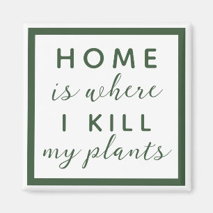 Thuis, waar ik m'n planten vermoord. magneet