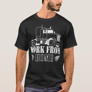 thuiswerk, voor vrachtwagenchauffeur t-shirt