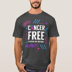 Thyroïde kanker Bewustheid Kanker Vrij Thyroïd Nie T-shirt