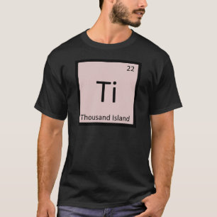 Ti - Thousand Island scheikundetabel T-shirt