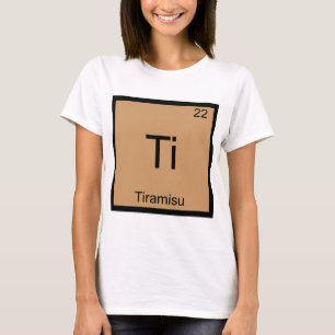 Ti - Tiramisu Grappig Chemie Element Symbool T-Shi T-shirt