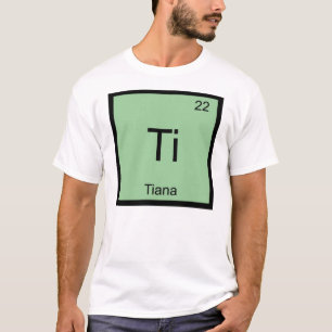 Tiana Name Chemistry Element Periodic Table T-shirt