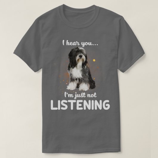 Tibetaanse Terrier Ik hoor dat je niet luistert T-shirt (Design voorkant)