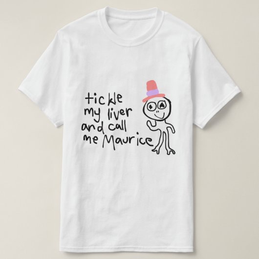Tickle My Liver and Call Me Maurice T-shirt (Design voorkant)
