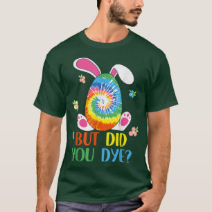 Tie Dye Easter, maar ben je paaseieren gestorven? T-shirt