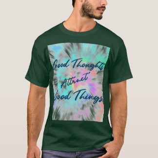 Tie Dye Good Thoughts Atractt Good Dinspiration T-shirt