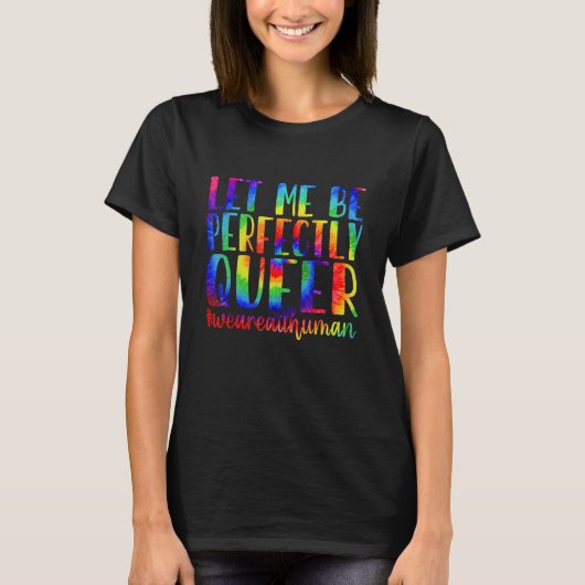 Tie Dye Laat Ik Perfect Queer Gay Pride LGBT R T-shirt (Voorkant)
