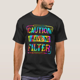 Tie Dye Waarschuwing Ik Heb Geen Filter Zeggen T-shirt