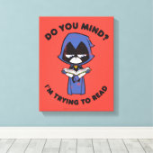 Tien Titans gaan! | Raven "Ik probeer te lezen" Canvas Afdruk (Insitu (Houten vloer))