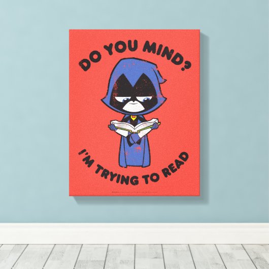 Tien Titans gaan! | Raven "Ik probeer te lezen" Canvas Afdruk (Insitu (Houten vloer))