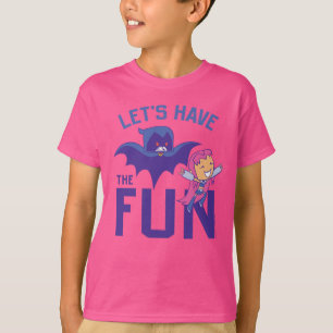 Tien Titans gaan! Starfire & Raven "have the Fun T-shirt