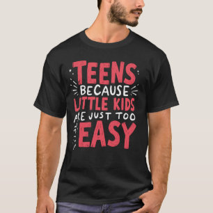 Tieners Omdat Kleine Kinderen Net Te Eenvoudig Zij T-shirt