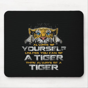 Tiger Quote Animal Cat T-shirt Gift Wees altijd je Muismat