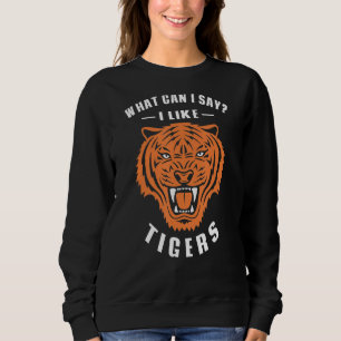 Tiger wat ik kan zeggen dat ik van tijgers hou trui
