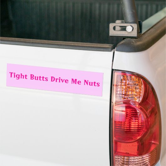 Tight Butts drijft me op Bumpersticker (Op Truck)