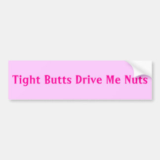 Tight Butts drijft me op Bumpersticker