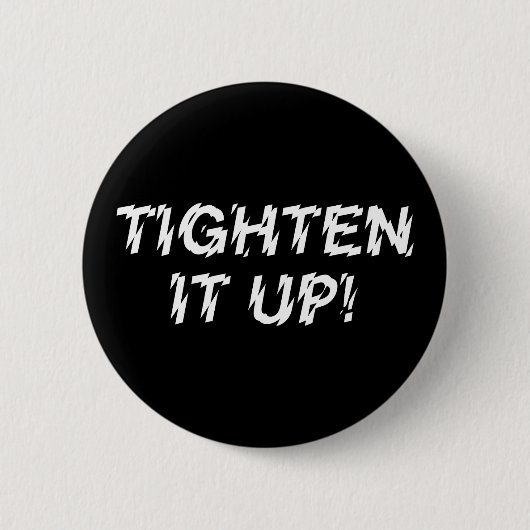 TIGHTEN IT UP! RONDE BUTTON 5,7 CM (Voorkant)