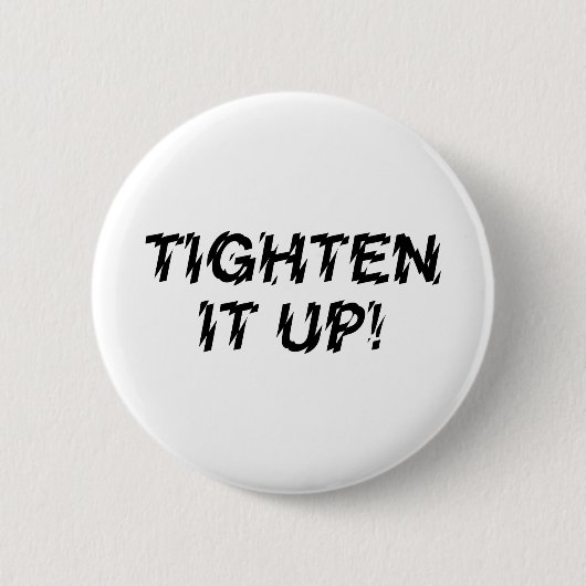 TIGHTEN IT UP! RONDE BUTTON 5,7 CM (Voorkant)