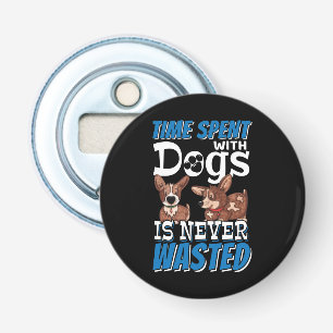 Tijd besteed aan honden wordt nooit verspild button flesopener
