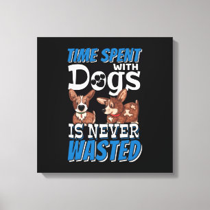 Tijd besteed aan honden wordt nooit verspild canvas afdruk