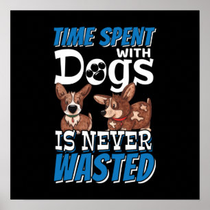 Tijd besteed aan honden wordt nooit verspild poster