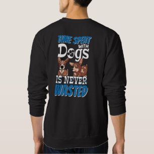 Tijd besteed aan honden wordt nooit verspild trui