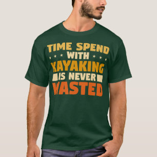 Tijd besteed aan kajakken is nooit verspild t-shirt