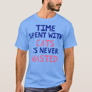 Tijd besteed aan katten wordt nooit verspild t-shirt