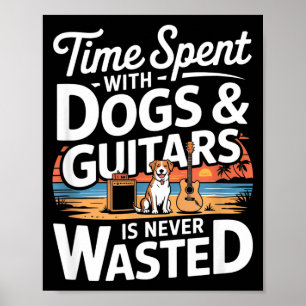 Tijd doorgebracht met honden en gitaren is nooit v poster