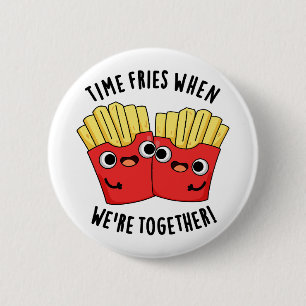 Tijd Frituur Wanneer We Samen Zijn Grappige Voedse Ronde Button 5,7 Cm