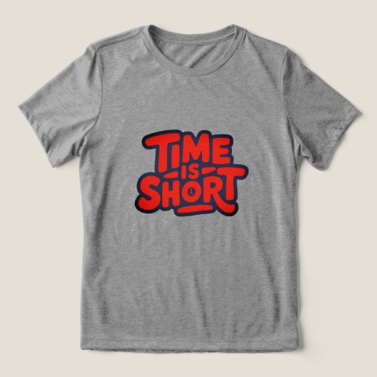 Tijd Is Kort Motiverend Typografisch Ontwerp Tri-Blend Shirt (Design voorkant)