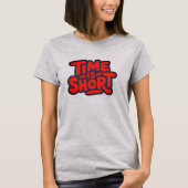 Tijd is kort t-shirt (Voorkant)