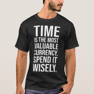 Tijd is valuta, besteed verstandig, succes motivat t-shirt