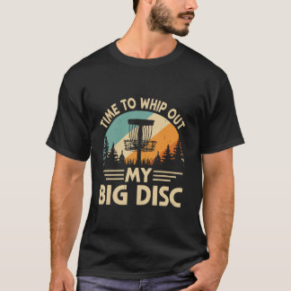 Tijd om mijn Big Disk Golfdisc Mannen uit te schak T-shirt
