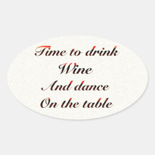 'Tijd om wijn te drinken en op tafel te dansen' ca Ovale Sticker
