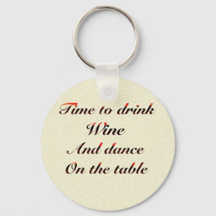 'Tijd om wijn te drinken en op tafel te dansen' ca Sleutelhanger