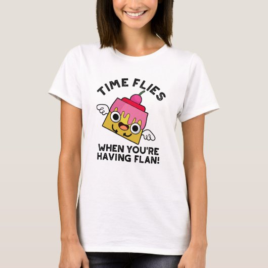 Tijd vliegt als je een Flan Food Pun hebt T-shirt (Voorkant)
