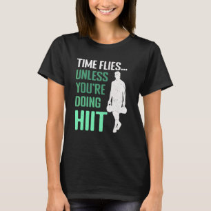 Tijd vliegt voorbij tenzij je een HIIT-fitness tra T-shirt