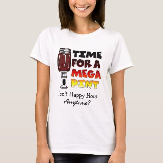 Tijd voor een Mega Pint | Happy Hour is Anytime T-shirt (Voorkant)