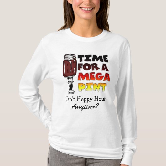 Tijd voor een Mega Pint | Happy Hour is Anytime T-shirt (Voorkant)