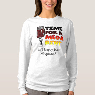Tijd voor een Mega Pint   Happy Hour is Anytime T T-shirt