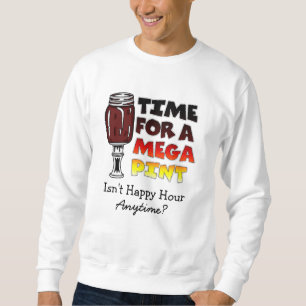Tijd voor een Mega Pint   Happy Hour is Anytime Trui