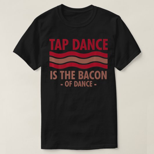 Tik dans is de bacon van Dance Step Dance coole T-shirt (Design voorkant)