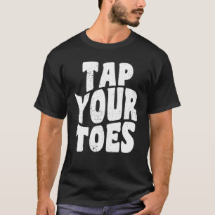 Tik danser tegen uw tenen op de nationale druppeld t-shirt