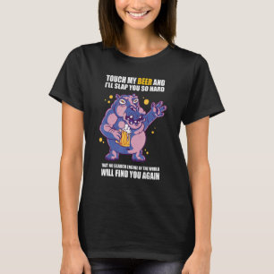 Tik op mijn bier en ik zal je zo hard slaan. t-shirt